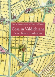 Cesa in Valdichiana. Vite, feste e tradizioni libro di Salvadori Luca