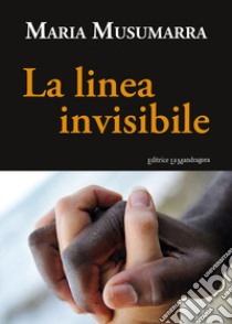 La linea invisibile libro di Musumarra Maria