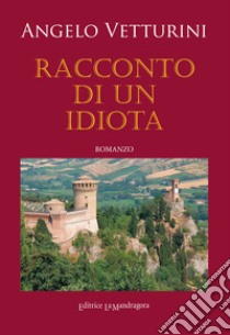 Racconto di un idiota. Ediz. integrale libro di Vetturini Angelo