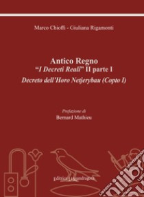 Antico regno. «I decreti reali» II parte I. Decreto dell'Horo Netjerybau (copto I). Ediz. integrale libro di Chioffi Marco; Rigamonti Giuliana