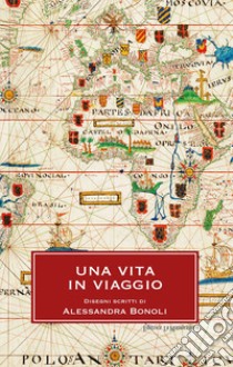 Una vita in viaggio libro di Bonoli Alessandra