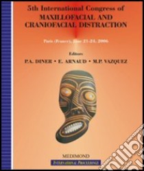 Fiveth International congress of maxillofacial and craniofacial distraction (Paris, 21-24 June 2006) libro di Diner P. A. (cur.); Arnaud E. (cur.); Vazquez M. P. (cur.)