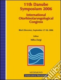 Eleventh Danube symposium 2006. International othorinolaryngological congress (Bled, 27-30 September 2006) libro di Zargi M. (cur.)