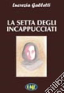 La setta degli incappucciati libro di Galletti Lucrezia