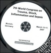 Seventh World congress on trauma, shock, inflammation and sepsis (Munich, 13-17 March 2007). CD-ROM libro di Faist E. (cur.)