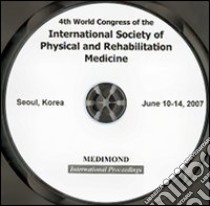 Fourth World congress of the International society of physical and rehabilitation medicine, ISPRM (Seoul, 10-14 June 2007). CD-ROM libro