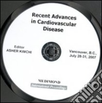 Recent advances in cardiovascular disease. Proceedings of the 13th World congress on heart disease (Vancouver, 28-31 July 2007). CD-ROM libro di Kimchi A. (cur.)