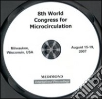 Eighth World congress for microcirculation (Milwaukee, 15-19 August 2007). CD-ROM libro di Lombard J. H. (cur.)