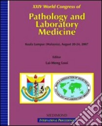 Twenty fourth World congress of pathology and laboratory medicine (Kuala Lumpur, 20-24 august 2007) libro di Looi L.-M. (cur.)