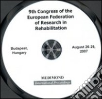 Nineth Congress of the European Federation for research in rehabilitation, EFRR (Budapest, 26-29 August 2007). CD-ROM libro