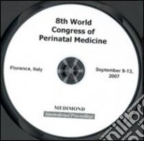 Fourth World congress of perinatal medicine-WCPM (Florence, 9-13 September, 2007). CD-ROM libro di Bivilacqua G. (cur.)