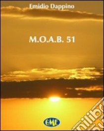 M.O.A.B. 51 libro di Dappino Emidio
