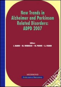 New trends in Alzheimer and Parkinson related disorders: ADPD 2007 (Salzburg, 14-18 March 2007) libro di Hanin I. (cur.); Poewe W. (cur.); Fisher A. (cur.)