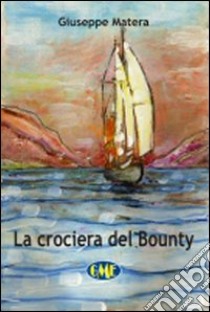 La crociera del Bounty libro di Matera Giuseppe