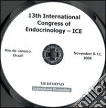 Proceedings of the 13th International Congress of Endocrinology. ICE (Rio de Janeiro, November 8-12 2008). CD-ROM libro di Godoy-Matos A. (cur.); Wass J. (cur.)