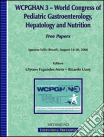 WCPGHAN 3. World Congress of pediatric gastroenterology, hepatology and nutrition. Free papers (Iguassu Falls, 16-20 August 2008) libro di Fegundes-Neto U. (cur.); Uauy R. (cur.)