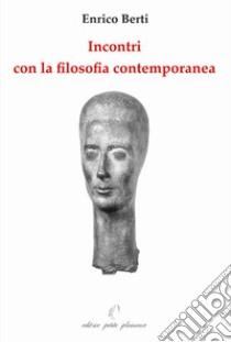 Incontri con la filosofia contemporanea libro di Berti Enrico