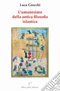 L'umanesimo della antica filosofia islamica libro di Grecchi Luca