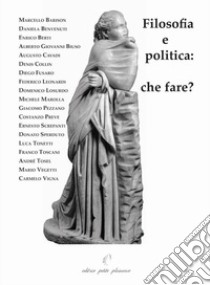 Filosofia e politica. Che fare? libro di Fiorillo C. (cur.)