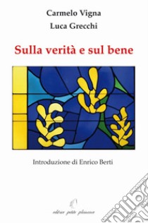 Sulla verità e sul bene libro di Vigna Carmelo; Grecchi Luca