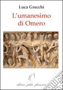 L'umanesimo di Omero libro di Grecchi Luca; Fiorillo C. (cur.)