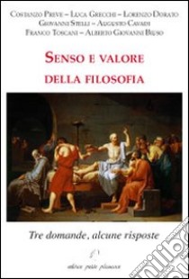 Senso e valore della filosofia. Tre domande, alcune risposte libro di Fiorillo C. (cur.)