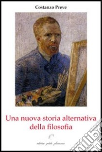 Una nuova storia alternativa della filosofia. Il cammino ontologico-sociale della filosofia libro di Preve Costanzo; Fiorillo C. (cur.)