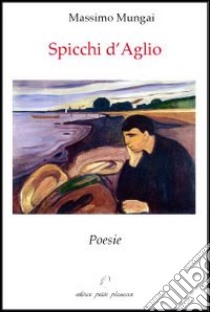 Spicchi d'aglio libro di Mungai Massimo