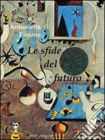 Le sfide del futuro libro di Pistone Antonietta