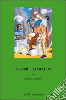 La carriera di Edipo libro di Migliori Camilla