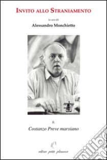 Invito allo straniamento. Vol. 2: Costanzo Preve marxiano libro di Monchietto A. (cur.)