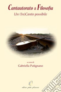 Cantautorato & filosofia. Un (In)Canto possibile libro di Putignano G. (cur.)