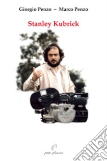 Stanley Kubrick libro di Penzo Giorgio; Penzo Marco