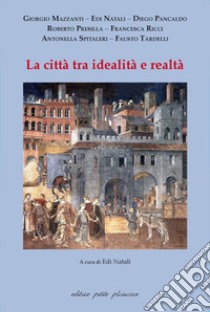 La città tra idealità e realtà libro di Natali E. (cur.)