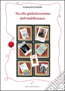 No alla globalizzazione dell'indifferenza libro di Paciello Giancarlo