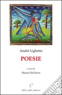 Poesie libro di Ughetto André; Del Serra M. (cur.)