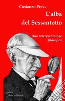 L'alba del Sessantotto. Una interpretazione filosofica libro di Preve Costanzo; Fiorillo C. (cur.)