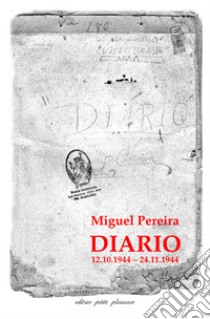 Diario (12.10.1944-24.11.1944). Testo portoghese a fronte libro di Pereira Miguel