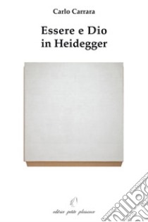 Essere e Dio in Heidegger libro di Carrara Carlo