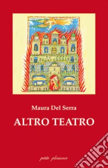 Altro teatro libro di Del Serra Maura; Fabbri M. (cur.)