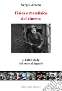 Fisica e metafisica del cinema. Il «battle study» dal muto al digitale libro di Arecco Sergio; Fiorillo C. (cur.)