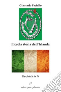 Piccola storia dell'Irlanda libro di Paciello Giancarlo; Fiorillo C. (cur.)