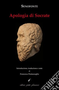 Apologia di Socrate. Testo greco a fronte. Ediz. bilingue libro di Senofonte; Pentassuglio F. (cur.)