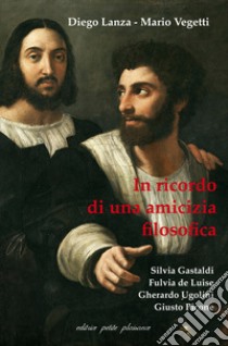 Diego Lanza, Mario Vegetti. In ricordo di una amicizia filosofica libro di Fiorillo C. (cur.)