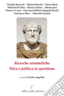 Ricerche aristoteliche. Etica e politica in questione libro di Angelini G. (cur.)