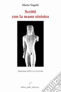 Scritti con la mano sinistra. Nuova ediz. libro di Vegetti Mario; Fiorillo C. (cur.)