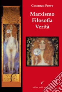 Marxismo Filosofia Verità libro di Preve Costanzo; Fiorillo C. (cur.)