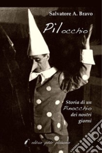 Pilocchio. Storia di un Pinocchio dei nostri giorni libro di Bravo Salvatore Antonio; Fiorillo C. (cur.)