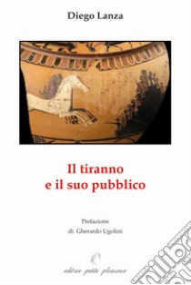 Il tiranno e il suo pubblico libro di Lanza Diego; Ugolini G. (cur.)