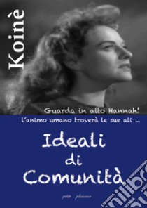 Ideali di comunità. L'essere della libera comunità e l'amore libro di Dignös A. (cur.)